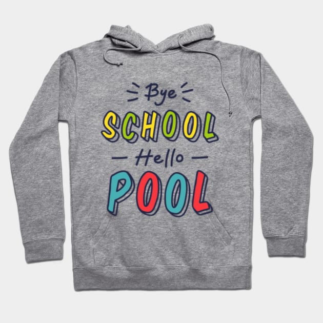 Bye school, hello pool Hoodie by Be my good time